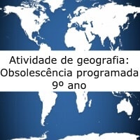 Atividade de geografia: Obsolescência programada – 9º ano Atividade de geografia: Obsolescência programada - 9º ano