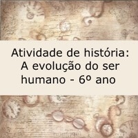 Atividade de história: A evolução do ser humano – 6º ano Atividade de história: A evolução do ser humano - 6º ano