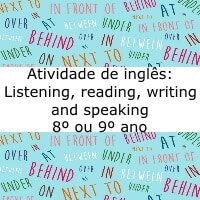 Atividade de inglês: Listening, reading, writing and speaking – 8º ou 9º ano Atividade de inglês: Listening, reading, writing and speaking - 8º ou 9º ano