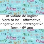 Atividade de inglês: Verb to be – affirmative, negative and interrogative form – 6º ano