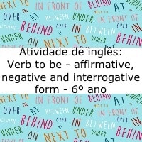 Atividade de inglês: Verb to be – affirmative, negative and interrogative form – 6º ano Atividade de inglês: Verb to be - affirmative, negative and interrogative form - 6º ano