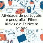 Atividade de português e geografia: Filme – Kiriku e a Feiticeira – 6º ano
