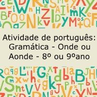 Atividade de português: Gramática – onde ou aonde – 8º ou 9º ano Atividade de português: Gramática - onde ou aonde - 8º ou 9º ano
