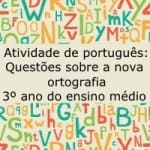 Atividade de Português: Questões sobre nova ortografia – 3º ano do ensino médio
