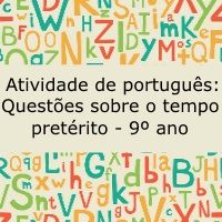 Atividade de português: Questões sobre o tempo pretérito – 9º ano Atividade de português: Questões sobre o tempo pretérito - 9º ano