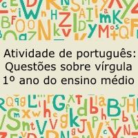 Atividade de português: Questões sobre vírgula - 1º ano do Ensino Médio