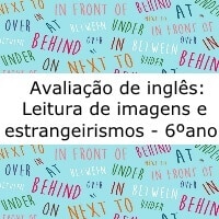 Avaliação de inglês: Leitura de imagens e estrangeirismos – 6º ano Avaliação de inglês: Leitura de imagens e estrangeirismos - 6º ano