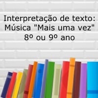 Interpretação de texto: Música "Mais uma vez" - 8º ou 9º ano