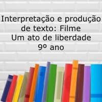 Interpretação e produção de texto: Filme – Um ato de liberdade – 9º ano Interpretação e produção de texto: Filme - Um ato de liberdade - 9º ano