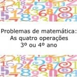 Problemas de matemática: As quatro operações – 3º ou  4º