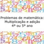Problemas de matemática: Multiplicação e adição – 4º ou 5º ano