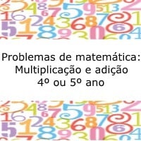 Problemas de matemática: Multiplicação e adição – 4º ou 5º ano Problemas de matemática: Multiplicação e adição - 4º ou 5º ano