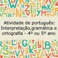 Atividade de português: Interpretação, gramática e ortografia – 4º ou 5º ano Atividade de língua portuguesa: Interpretação, gramática e ortografia - 4º ou 5º ano