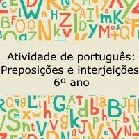 Atividade de Português: Preposições e interjeições – 6º ano Atividade de língua portuguesa: Preposições e interjeições - 6º ano