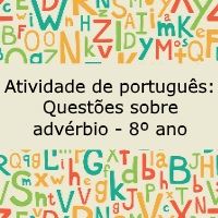 Atividade de língua portuguesa: Questões sobre advérbio - 8º ano