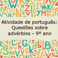 Atividade de português: Questões sobre advérbios – 9º ano Atividade de língua portuguesa: Questões sobre advérbios - 9º ano