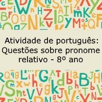 Atividade de língua portuguesa: Questões sobre pronome relativo - 8º ano