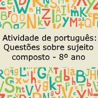 Atividade de língua portuguesa: Questões sobre sujeito composto - 8º ano