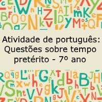 Atividade de língua portuguesa: Questões sobre tempo pretérito - 7º ano