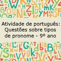 Atividade de língua portuguesa: Questões sobre tipos de pronome - 9º ano