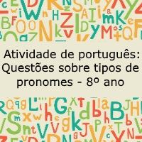 Atividade de língua portuguesa: Questões sobre tipos de pronome - 8º ano