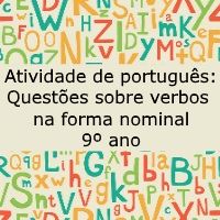 atividade de portugues questoes sobre verbos na forma nominal – 9º ano Atividade de língua portuguesa: Questões sobre verbos na forma nominal - 9º ano