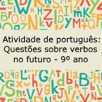 Atividade de língua portuguesa: Questões sobre verbos no futuro - 9º ano