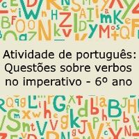 Atividade de português: Questões sobre verbos no imperativo – 6º ano Atividade de língua portuguesa: Questões sobre verbos no imperativo - 6º ano