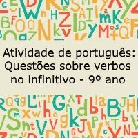 Atividade de português: Questões sobre verbos no infinitivo – 9º ano Atividade de língua portuguesa: Questões sobre verbos no infinitivo - 9º ano