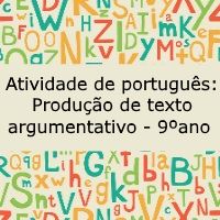 Atividade de português: Produção de texto argumentativo – 9º ano Atividade de língua portuguesa: Produção de texto argumentativo - 9º ano