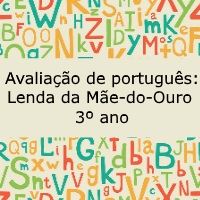 Avaliação de português: Lenda da Mae-do-Ouro – 3º ano Avaliação de língua portuguesa: Lenda da Mae-do-Ouro - 3º ano