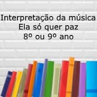 Interpretação de música: Ela só quer paz – 8º ou 9º ano Interpretação de texto: Ela só quer paz - 8º ou 9º ano