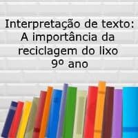 Interpretação de texto: A Importância da Reciclagem do Lixo – 9º ano Interpretação de texto: A Importância da Reciclagem do Lixo - 9º ano