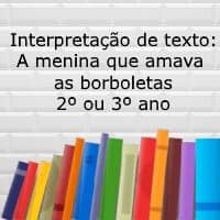 Interpretação de texto: A menina que amava as borboletas – 2º ou 3º ano Interpretação de texto: A menina que amava as borboletas - 2º ou 3º ano
