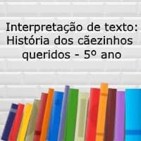 Interpretação de texto: História dos cãezinhos queridos - 5º ano