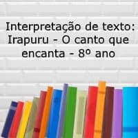 Interpretação de texto: Irapuru – o canto que encanta – 8º ano Interpretação de texto: Irapuru - o canto que encanta - 8º ano