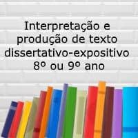 Interpretação e produção de texto dissertativo-expositivo – 8º ou 9º ano Interpretação e produção de texto dissertativo-expositivo - 8º ou 9º ano