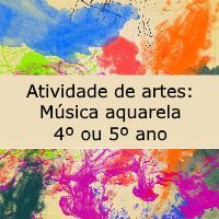Atividade de Artes: Música Aquarela – 4º ou 5º Atividade de educação artística: Música Aquarela - 4º ou 5º