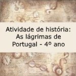 Atividade de história: Lágrimas de Portugal – 4º ou 5º ano