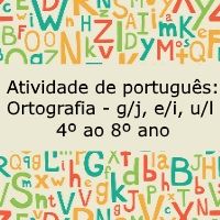 Atividade de português: Ortografia – g/j, e/i, u/l – 4º ao 8º ano Atividade de português: Ortografia - g/j, e/i, u/l - 4º ao 8º ano