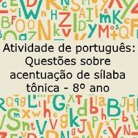 Atividade de português: Questões sobre acentuação de sílaba tônica – 8º ano Atividade de língua portuguesa: Questões sobre acentuação de sílaba tônica - 8º ano
