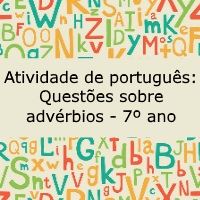 Atividade de português: Questões sobre advérbios – 7º ano Atividade de língua portuguesa: Questões sobre advérbios - 7º ano