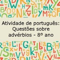 Atividade de português: Questões sobre advérbios – 8º ano Atividade de língua portuguesa: Questões sobre advérbios - 8º ano
