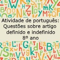 Atividade de português: Questões sobre artigo definido e indefinido – 8º ano Atividade de língua portuguesa: Questões sobre artigo definido e indefinido - 8º ano