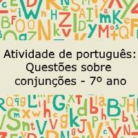 Atividade de língua portuguesa: Questões sobre conjunções - 7º ano