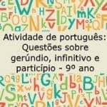 Atividade de português: Questões sobre gerúndio, infinitivo e particípio – 9º ano