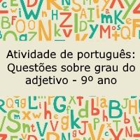 Atividade de língua portuguesa: Questões sobre grau do adjetivo - 9º ano