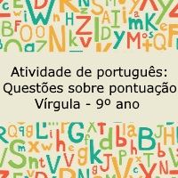 Atividade de português: Questões sobre pontuação – Vírgula – 9º ano Atividade de língua portuguesa: Questões sobre pontuação - Vírgula - 9º ano