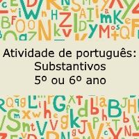 Atividade de português: Substantivos – 5º ou 6º ano Atividade de língua portuguesa: Substantivos - 5º ou 6º ano