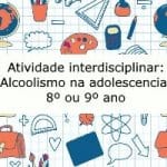 Atividade Interdisciplinar: Alcoolismo na adolescência – Processo de formação de palavras- 8º ou 9º ano